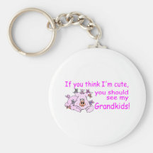 If You Think Im Cute You Should See My Grandkids P Keychain