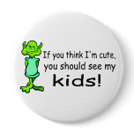 If You Think Im Cute You Should See My Kids Alien buttons