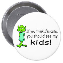If You Think Im Cute You Should See My Kids Alien Button