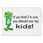 If You Think Im Cute You Should See My Kids Alien cards