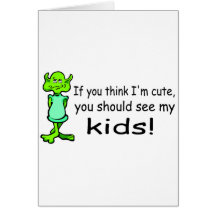 If You Think Im Cute You Should See My Kids Alien Card