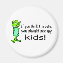 If You Think Im Cute You Should See My Kids Alien Magnets