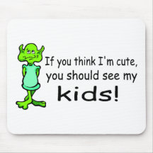 If You Think Im Cute You Should See My Kids Alien Mousepads