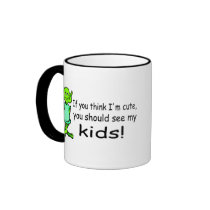 If You Think Im Cute You Should See My Kids Alien Coffee Mug