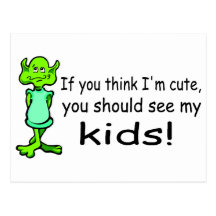 If You Think Im Cute You Should See My Kids Alien Postcard