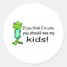 If You Think Im Cute You Should See My Kids Alien Stickers