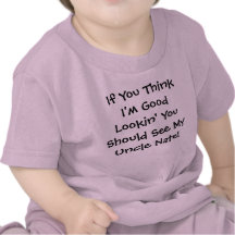 If You Think I'm Good Lookin' You Should See My... T-shirts