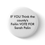 IF YOU Think the county'sFailin VOTE FOR Sarah ... Buttons