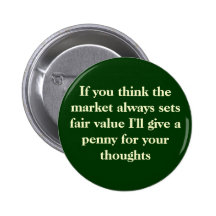 If you think the market always sets fair value ... pinback buttons
