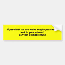 If you think we are weird maybe you should look... bumper sticker