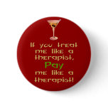If you treat me like a therapist pinback button