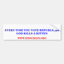 IF YOU VOTE REPUBLICAN GOD KILLS A KITTEN STICKER BUMPER STICKERS