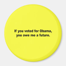 If you voted for Obama you owe me a future Magnet
