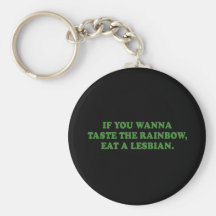 IF YOU WANNA TASTE THE RAINBOW EAT A LESBIAN KEY CHAIN