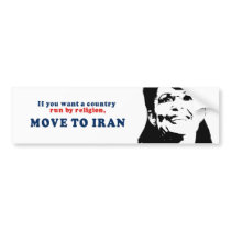 If you want a country run by religion move to Iran Bumper Stickers