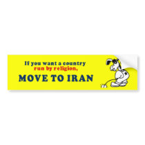 If you want a country run by religion move to Iran Bumper Stickers