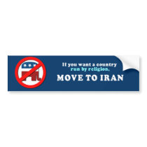 If you want a country run by religion move to Iran Bumper Stickers