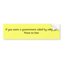 If you want a government ruled by religion- Mov... Bumper Stickers