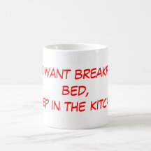 If you want breakfast in bed,sleep in the kitch... mugs
