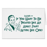 If You Want To Be Treated Like An Adult .. cards