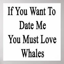 If You Want To Date Me You Must Love Whales Print