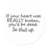 If Your Heart Was Really Broken Youd Be Dead So... Stickers
