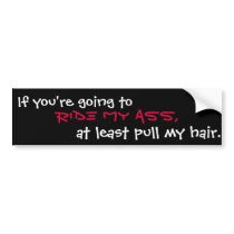 If you're going to ride my ass... bumper stickers