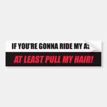 If You're Gonna Ride My A** Bumper Sticker