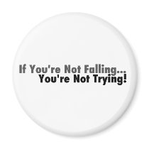 If You're Not Falling... Refrigerator Magnet