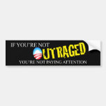 If You're Not Outraged Bumper Sticker