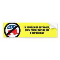 if you're not outraged then you're paying off a re bumper stickers