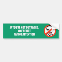 IF YOURE NOT OUTRAGED - YOURE NOT PAYING ATTENTION BUMPER STICKERS