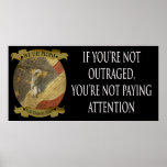 If you're not outraged you're not paying attention print