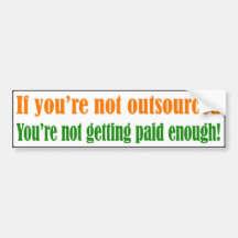 If You're Not Outsourced Bumper Sticker