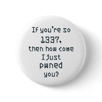 If you're so 1337, then how come I just pwned you? Pinback Buttons
