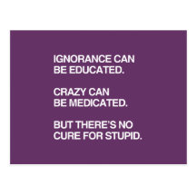 IGNORANCE CAN BE EDUCATED POSTCARDS