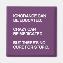 IGNORANCE CAN BE EDUCATED REFRIGERATOR MAGNET