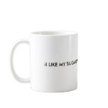 iI LIKE MY SUGAR WITH COFFE AND CREAM mugs