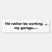 I'ld rather be working in my garage sticker bumper stickers