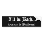 I'll be Bach... bumper sticker bumper stickers