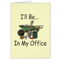 I'll Be in My Office Garden Greeting Cards