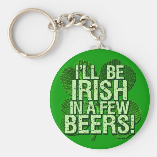 I'll Be Irish In  Few Beers Keychain