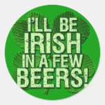 I'll Be Irish In  Few Beers Round Stickers
