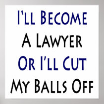 I'll Become A Lawyer Or I'll Cut My Balls Off