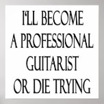 I'll Become A Professional Guitarist Or Die Trying Print