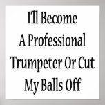 I'll Become A Professional Trumpeter Or Cut My Bal Print