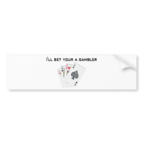 ill bet your a gambler bumper sticker