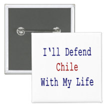 I'll Defend Chile With My Life Buttons