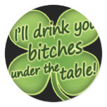 I'll Drink You Bitches Under The Table stickers