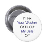 I'll Fix Your Washer Or I'll Cut My Balls Off Buttons
